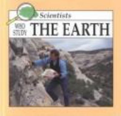 Scientists who study the earth