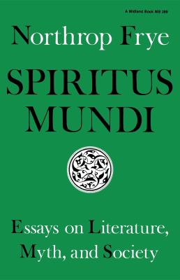 Spiritus mundi : essays on literature, myth, and society