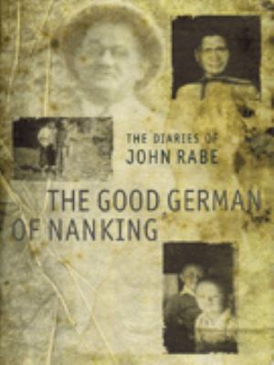 The good German of Nanking : the diaries of John Rabe