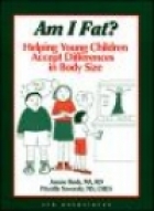 Am I fat? : helping young children accept differences in body size : suggestions for teachers, parents, and other care providers of children to age 10