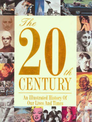 The 20th century : an illustrated history of our lives and times