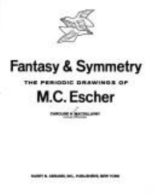 Fantasy & symmetry : the periodic drawings of M.C. Escher