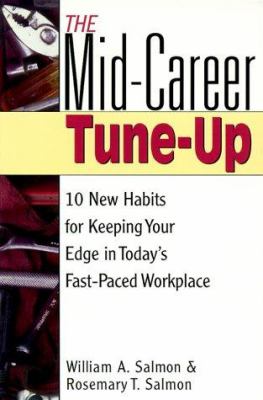 The mid-career tune-up : 10 new habits for keeping your edge in today's fast-paced workplace