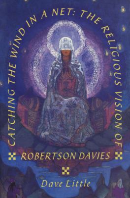 Catching the wind in a net : the religious vision of Robertson Davies