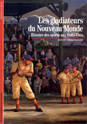 Les gladiateurs du Nouveau Monde : histoire des sports aux États-Unis