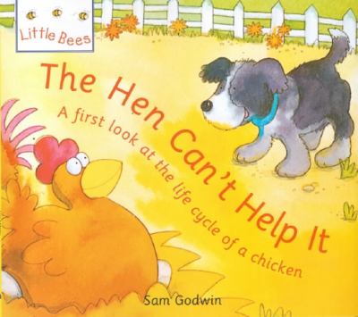 The hen can't help it! : a first look at the life cycle of a chicken