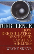 Turbulence : how deregulation destroyed Canada's airlines