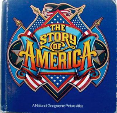 The story of America : a National Geographic picture atlas