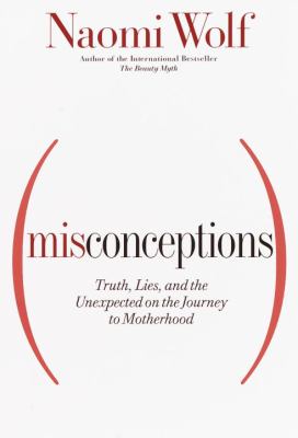 Misconceptions : truth, lies, and the unexpected on the journey to motherhood