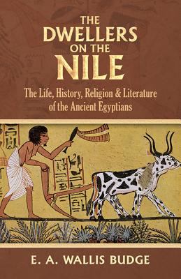 The dwellers on the Nile : the life, history, religion and literature of the ancient Egyptians