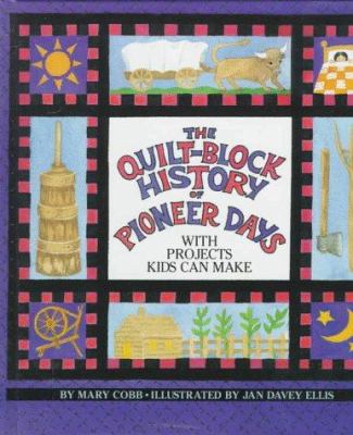 The quilt-block history of pioneer days : with projects kids can make