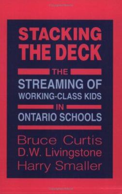 Stacking the deck : the streaming of working class kids in Ontario schools