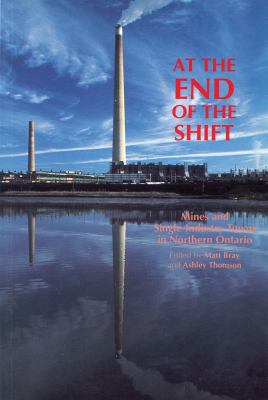 At the end of the shift : mines and single-industry towns in northern Ontario
