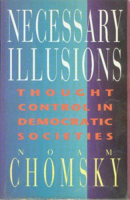Necessary illusions : thought control in democratic societies