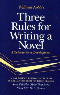 Three rules for writing a novel : a guide to story development