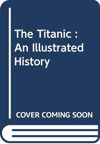 Titanic : an illustrated history