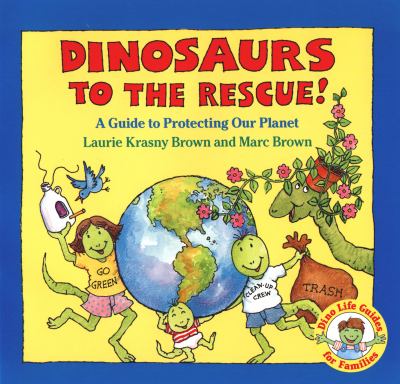 Dinosaurs to the rescue! : a guide to protecting our planet