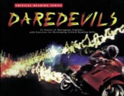 Daredevils : 21 stories of extraordinary daring--with exercises for developing reading comprehension and critical thinking skills
