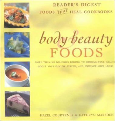 Body & beauty foods : more than 100 delicious recipes to improve your health, boost your immune system, and enhance your looks