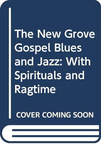 The New Grove gospel, blues, and jazz, with spirituals and ragtime