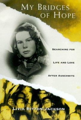 My bridges of hope : searching for life and love after Auschwitz