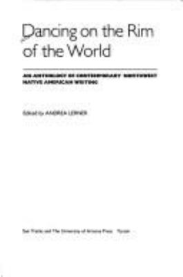 Dancing on the rim of the world : an anthology of contemporary Northwest native American writing