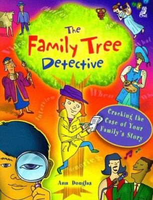 The family tree detective : cracking the case of your family's story