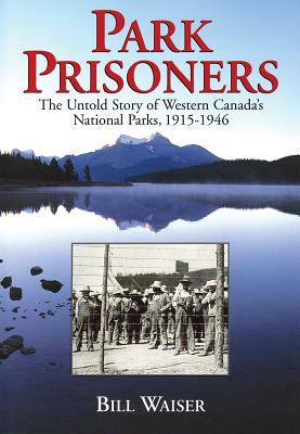 Park prisoners : the untold story of Western Canada's national Parks, 1915-1946