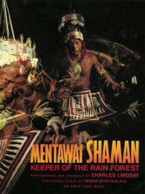 Mentawai shaman, keeper of the rain forest : man, nature, and spirits in remote Indonesia