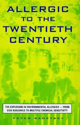 Allergic to the twentieth century : the explosion in environmental allergies, from sick buildings to multiple chemical sensitivity