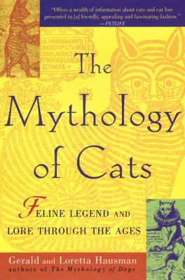 The mythology of cats : feline legend and lore through the ages