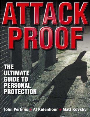 Attack proof : the ultimate guide to personal protection