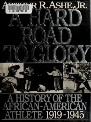 A hard road to glory : a history of the African-American athlete, 1619-1918