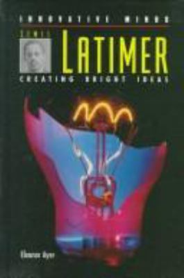 Lewis Latimer : creating bright ideas