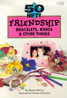 50 nifty friendship bracelets, rings & other things