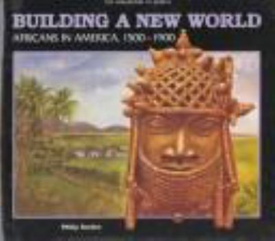 Building a new world : Africans in America, 1500-1900
