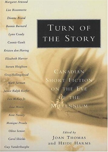Turn of the story : Canadian short fiction on the eve of the millennium
