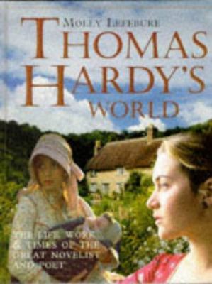 Thomas Hardy's world : the life, work and times of the great novelist and poet