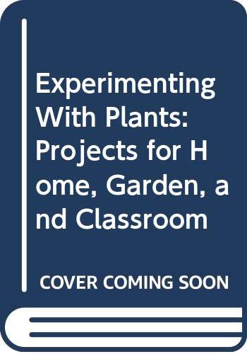 Experimenting with plants : projects for home, garden, and classroom