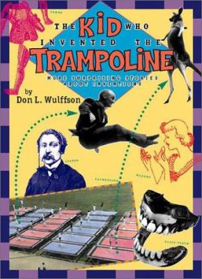 The kid who invented the trampoline : more surprising stories about inventions