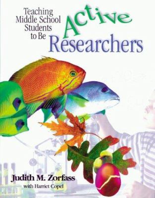 Teaching middle school students to be active researchers / Judith M. Zorfass with Harriet Copel.