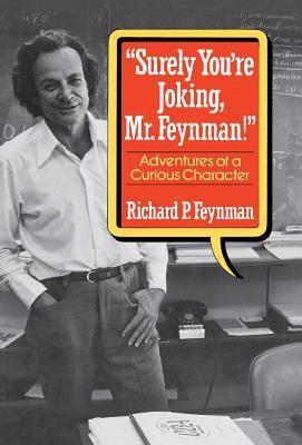 "Surely you're joking, Mr. Feynman!" : adventures of a curious character