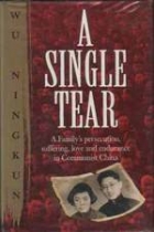 A single tear : a family's persecution, love, and endurance in Communist China