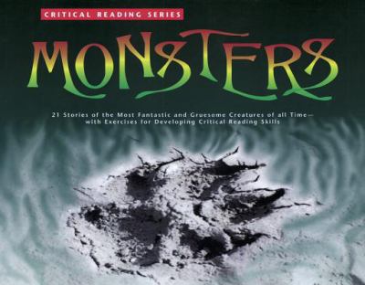 Monsters : 21 stories of the most fantastic and gruesome creatures of all time-- with exercises for developing reading comprehension and critical thinking skills