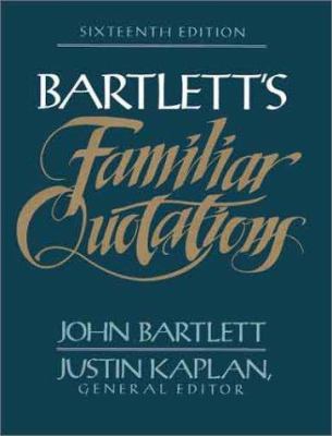 Familiar quotations : a collection of passages, phrases and proverbs traced to their sources in ancient and modern literature