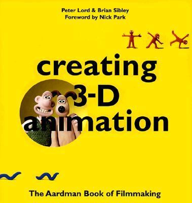 Creating 3-D animation : the Aardman book of filmmaking