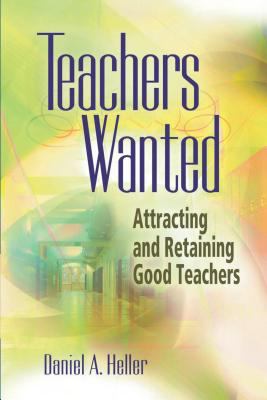 Teachers wanted : attracting and retaining good teachers