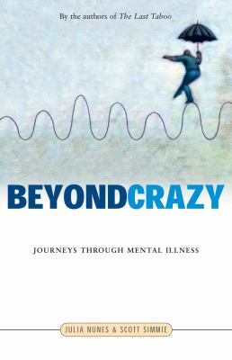 Beyond crazy : journeys through mental illness