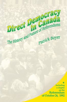 Direct democracy in Canada : the history and future of referendums