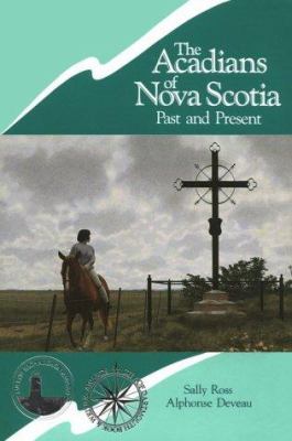The Acadians of Nova Scotia past and present